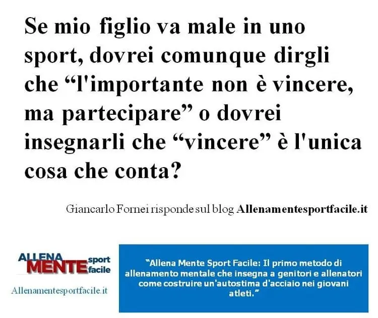Se mio figlio va male in uno sport, dovrei comunque dirgli che "l'importante non è vincere, ma partecipare" o dovrei insegnarli che "vincere è l'unica cosa che conta"?