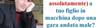 Cosa dire (e cosa evitare assolutamente) a tuo figlio in macchina dopo una gara andata male. Consigli pratici per genitori attenti